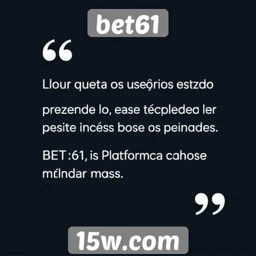Feedback de usuários sobre a experiência no bet61